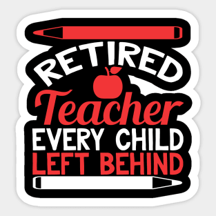Retired Teacher Every Child Left Behind Funny Teacher Retirement Gift Sticker